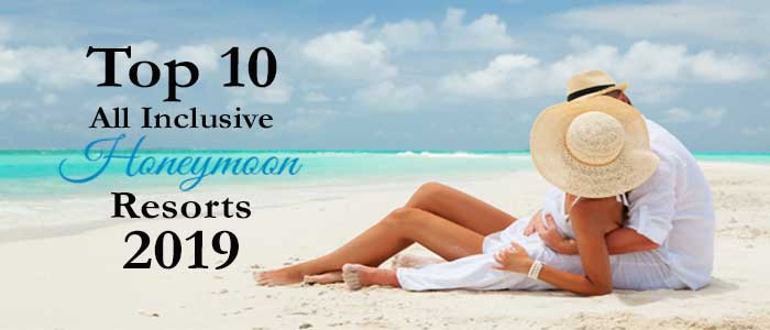 Top 10 All Inclusive Honeymoon Resorts 2019